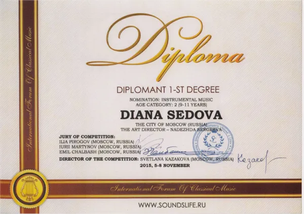 Диплом 1 степени вручён Диане СЕДОВОЙ (арфа) на International Forum of Classical Music в возрастной категории 9-11 лет, Москва, 5-8 ноября 2015, Международная компания «Sound’s life».